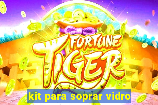 kit para soprar vidro